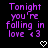 Purple pixelated text reads "Tonight you're falling in love <3" with a white heart symbol below on a black background.