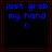 Blue pixelated text on black background reads 'just grab my hand :(' with red lines framing the image