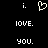 Pixelated white text and heart symbol on black background, with 'i.' above a heart, 'LOVE.' in middle, and 'you.' below.