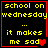 Four identical display yellow text on black background with red border; each contains "school on wednesday ... it makes me sad" with a red heart symbol
