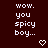 Dark red background with repeated white pixelated text "wow. you spicy boy..." and small white heart symbols in a
