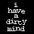 Static pixel art icon with white text on black background reading "i have a dirty mind" in lowercase letters.