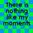 A static image with a green and blue checkered background displaying the text "There is nothing like my moments" in black pixelated font.