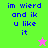 Pixelated text reads 'im wierd and ik u like it' on green, pink, and beige backgrounds with a star icon.