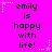 Pixelated text on a bright pink background with white star and dotted line accents, repeating 'emily is happy with life!' in three across the image