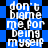 Blue and black pixelated background with repeated white text reading "don't blame me for being myself" in a glitchy, distorted style.