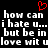 Black background with white pixelated text repeating 'how can i hate u... but be in love wit u' and a red heart symbol above the text.
