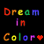 colorful pixelated text and heart symbols arranged in on a black background, with each alternating between 'Dream in' and 'Color' followed by a heart