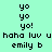 Pixelated text on a split background with cyan and blue sections, displaying 'yo yo yo!', 'haha luv u', and 'emily b' in black block letters.