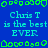 Blue background with repeated cyan text 'Chris T is the best EVER' and green pixelated border elements.