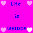 Pixel art with pink background, blue text 'Life is WEIRD!!', and alternating light/pink hearts. Animated heart color changes between frames.
