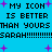 Blue background with black pixelated text repeating 'MY ICON IS BETTER THAN YOURS SARAH!!!!!!!!' and purple plus signs scattered throughout.
