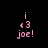 Pixelated pink text 'i <3 joe!' on black background with white rectangular overlays in four positions.