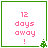 Pixelated text reads '12 days away!' in pink with a green border and small tree icon, animated to alternate between two states.