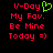 Pixelated red text on black background with green heart symbol, displaying 'V-Day My Fav. Be Mine Today =)' in two side-by-side