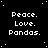 Black background with white pixelated text reading Peace. Love. Pandas. repeated in a pattern, scattered white dots resembling stars, and one gray square at bottom right
