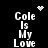 Black background with white pixelated text 'Cole Is My Love' arranged in four vertical , each containing the same phrase