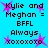 Pixelated text and pink starbursts on cyan background with repeated 'Kylie and Meghan = BFFL' and 'Always xoxoxoxo' phrases.