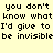 Pixelated text repeats 'you don't know what I'd give to be invisible' across two identical horizontal lines on a pale yellow background.