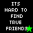Pixelated text "ITS HARD TO FIND TRUE FRIENDS" on split black and green backgrounds with star symbols.