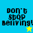Four quadrants display 'DON'T STOP BELIEVING!' text with a star icon; blue and yellow backgrounds alternate between frames.