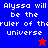 Pixelated text reads "Alyssa will be the ruler of the universe" on blue and red backgrounds with a star symbol.