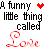 Pixelated text reads 'A funny little thing called Love' with a red heart symbol above the word 'Love', set against a light pastel background.