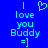 Blue background with cyan pixelated text reading "I love you Buddy =]" and a heart symbol above the text.