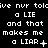 Black background with white pixelated text repeating 'a LIE and that makes me a LIAR' in multiple , with varying punctuation and symbols at the end of each line