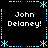 Black background with light blue pixelated border and four identical text blocks reading "John Delaney!" in white pixel font.