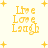 Yellow pixelated text "Live Love Laugh" with heart symbol in place of 'o' in "Love", surrounded by yellow plus signs on light background.