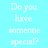 Pixelated white text on a light blue background displays two conversational phrases: "Do you have someone special?" and "I know I do =)".