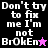 Pixelated text 'Don't try to fix me I'm not BrokEn' with star symbols on black, purple, and pink backgrounds.