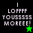 Pixelated text 'LOFFFF YOSSSSS MOREEE!' on black and green backgrounds with a star symbol.
