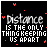 A black background displays white text reading "Distance is the only thing keeping us apart" with colorful pixelated confetti-like patterns above it, transitioning through multiple color variations.