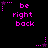 Pixelated pink text 'be right back' on black background with animated star and dot sequences.