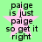 Green background with pink star and black text reading "paige is just paige so get it right" in four identical