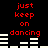 Red text 'just keep on dancing' appears above white horizontal bars on a black background, with the bars changing position across frames.