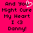 A static pixel art image with bright pink background and black text reading "And You Might Cure My Heart I <3 Danny!" with a white heart symbol replacing the 'o' in 'You'.