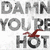 Animated text sequence displays 'DAMN' and 'YOU'RE HOT' with red bird silhouettes above 'HOT' in repeated cycles.