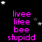 Black background with pink text reading 'livee lifee bee stupidd' repeated in a , surrounded by white and gray stars