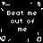 Black background with white pixelated text repeating 'Beat me out of me' in four quadrants, surrounded by scattered pixelated symbols.