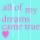 Pixelated cyan background with pink text and two pink hearts, displaying 'all of my dreams came true' on left and 'when I met you' on right.