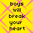 Yellow background with pink diamond pattern and repeated black text 'boys will break your heart' in pixelated font.