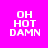 Four display 'OH HOT DAMN' text in pixelated white font against varying solid backgrounds including bright pink, dark purple, black, and deep purple