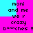 Pixelated text on a split cyan and magenta background with a cyan rectangle overlay, repeating 'moni and me we r crazy bxxxxches !!' in two