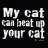 Pixelated text on black background reads "My cat can beat up your cat" in three lines with white and gray tones.