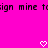 Bright pink background with pixelated black text repeating 'sign mine' and two white heart symbols at the bottom center.