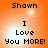 Orange background with black text reading "Shawn I Love You MORE!" and a bright white light effect near the top center.