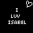 Pixelated white text and heart symbol on black background, with 'I LUV ISABEL' repeated twice.